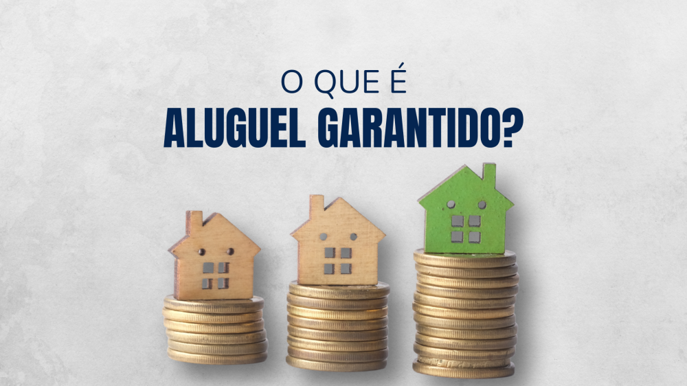 O que é aluguel garantido? Entenda essa solução  que traz tranquilidade ao proprietário